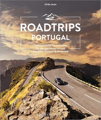 Roadtrips Portugal: Unvergessliche Traumrouten für den perfekten Urlaub mit Auto, Camper & Motorrad