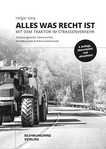 Alles was Recht ist – Mit dem Traktor im Straßenverkehr: Zulassungsrecht, Kennzeichen, Verkehrsrecht, Führerscheinrecht und Steuerrecht/Versicherungsrecht