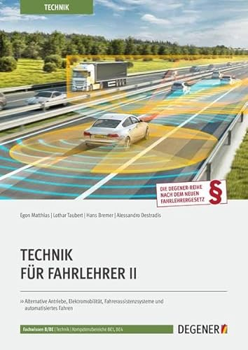 Technik Für Fahrlehrer II: Alternative Antriebe, Elektromobilität, Fahrassistenzsysteme und automatisiertes Fahren