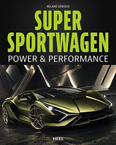 Supersportwagen - Power & Performance: Über 100.000 PS in einem Buch!