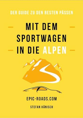 Mit dem Sportwagen in die Alpen: Der Guide zu den Besten Pässen