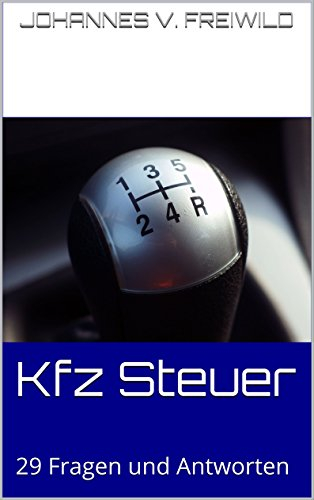 Kfz Steuer: 29 Fragen und Antworten über die Kfz Steuer