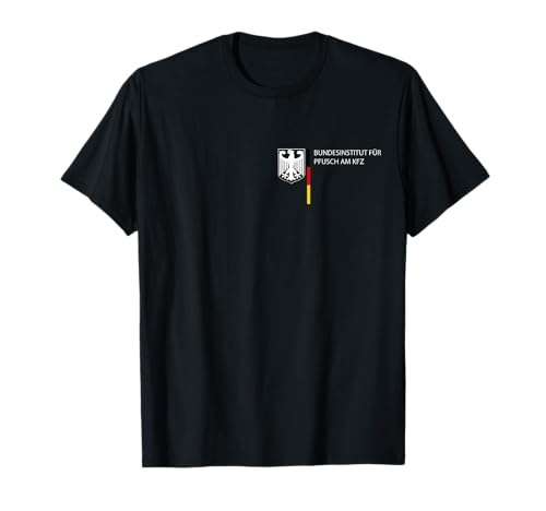Bundesinstitut Für Pfusch Am Kfz Lustig Witzig Auto Sprüch T-Shirt